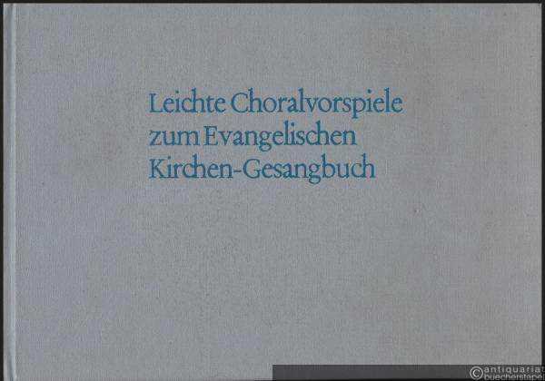  - Leichte Choralvorspiele, Intonationen und Orgelchoräle zum Evangelischen Kirchen-Gesangbuch.