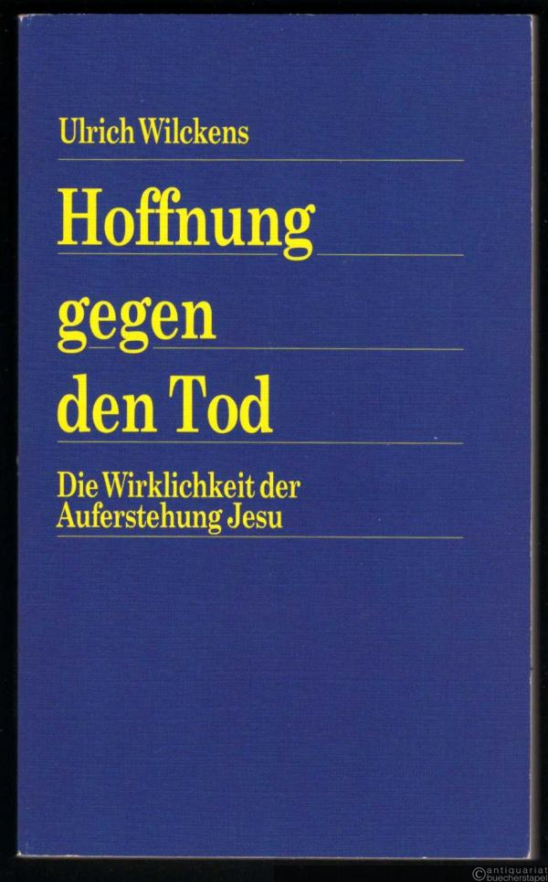  - Hoffnung gegen den Tod. Die Wirklichkeit der Auferstehung Jesu.