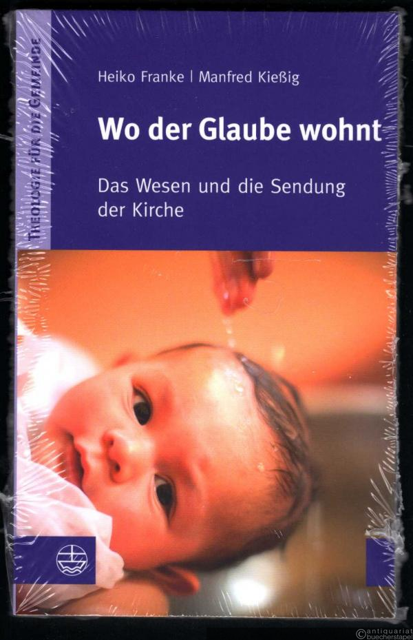  - Wo der Glaube wohnt. Das Wesen und die Sendung der Kirche.