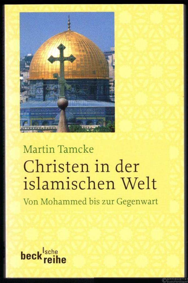  - Christen in der islamischen Welt. Von Mohammed bis zur Gegenwart.