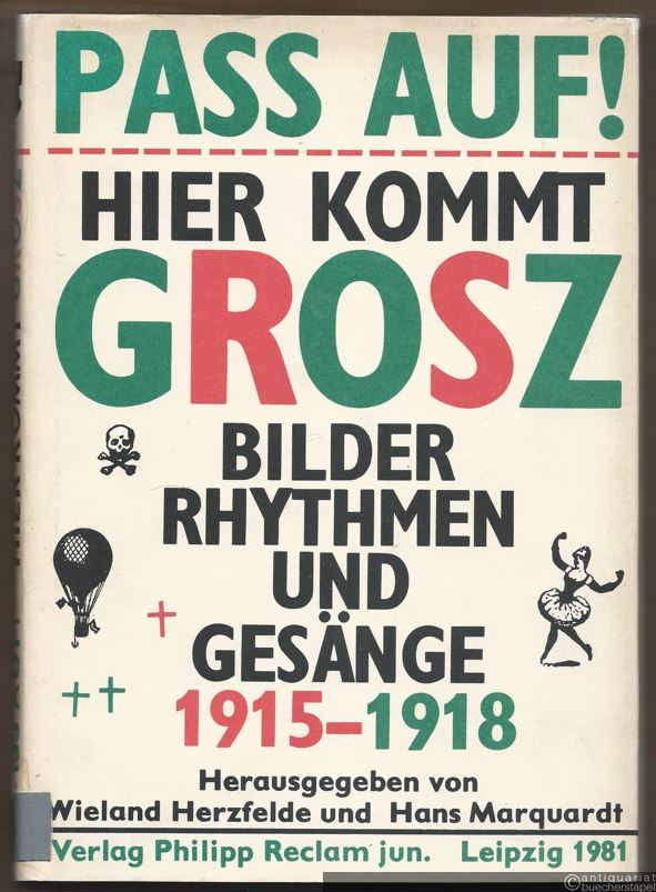  - Pass auf! Hier kommt Grosz . Bilder, Rhythmen und Gesänge 1915 - 1918