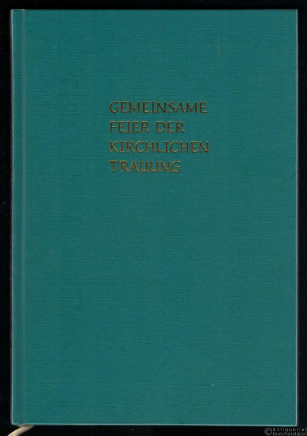  - Gemeinsame Feier der kirchlichen Trauung. Ordnung der kirchlichen Trauung für konfessionsverschiedene Paare unter Beteiligung der zur Trauung Berechtigten beider Kirchen.