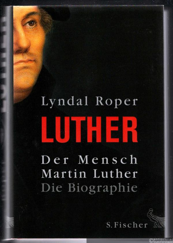  - Der Mensch Martin Luther. Die Biographie.