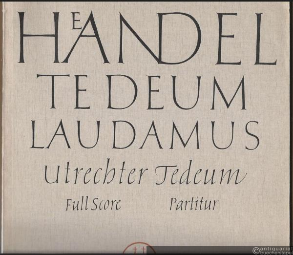  - Te Deum laudamus. Utrechter Te Deum 1713. We praise thee, O God for solo voices, chorus and orchestra / Wir preisen dich, o Gott für Soli, Chor und Orchester (= Edition Merseburger 505). Full Score / Partitur.