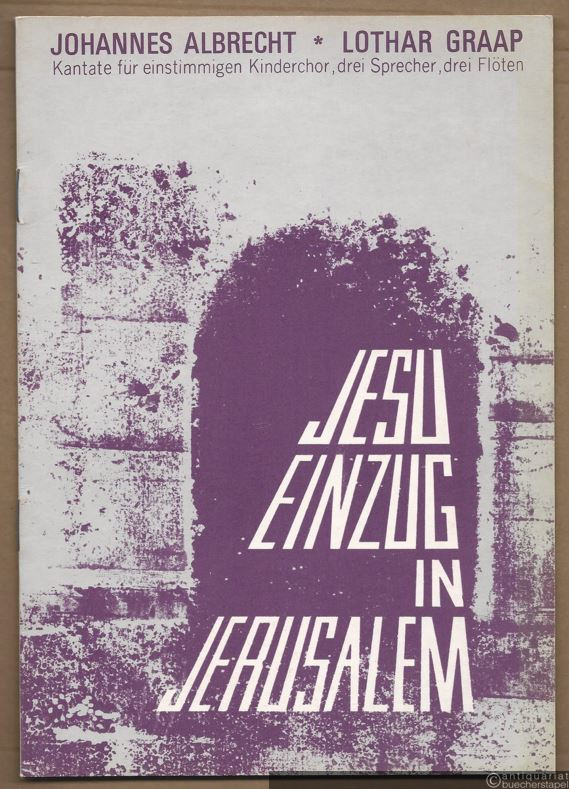  - Jesu Einzug in Jerusalem. Kantate für einstimmigen Kinderchor, drei Sprecher, drei Blockflöten (c'' und f') und Triangel.