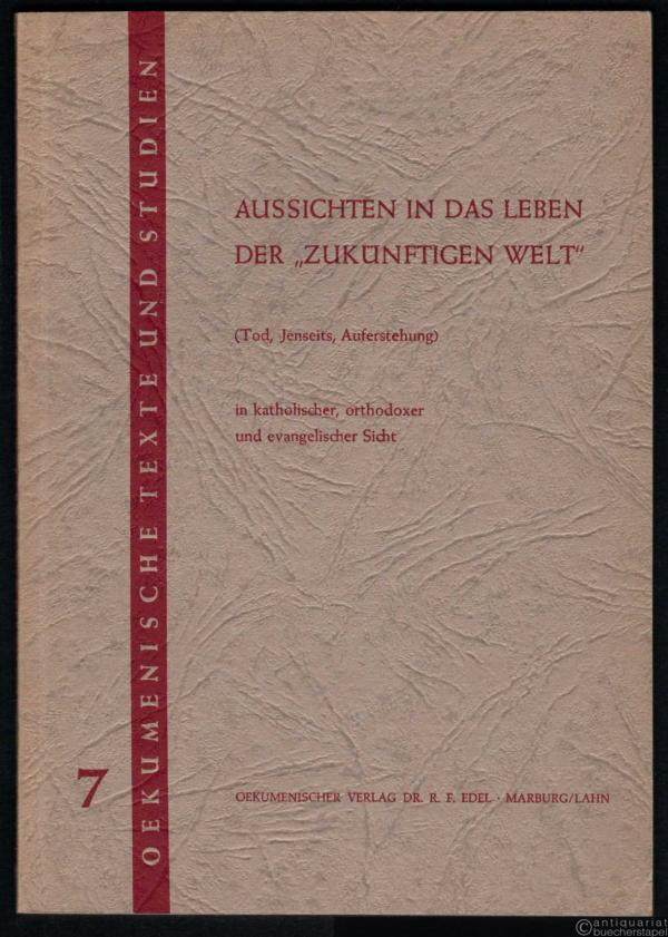  - Aussichten in das Leben der "zukünftigen Welt" (Tod, Jenseits, Auferstehung) in katholischer, orthodoxer und evangelischer Sicht (= Oekumenische Texte und Studien, Band 7).