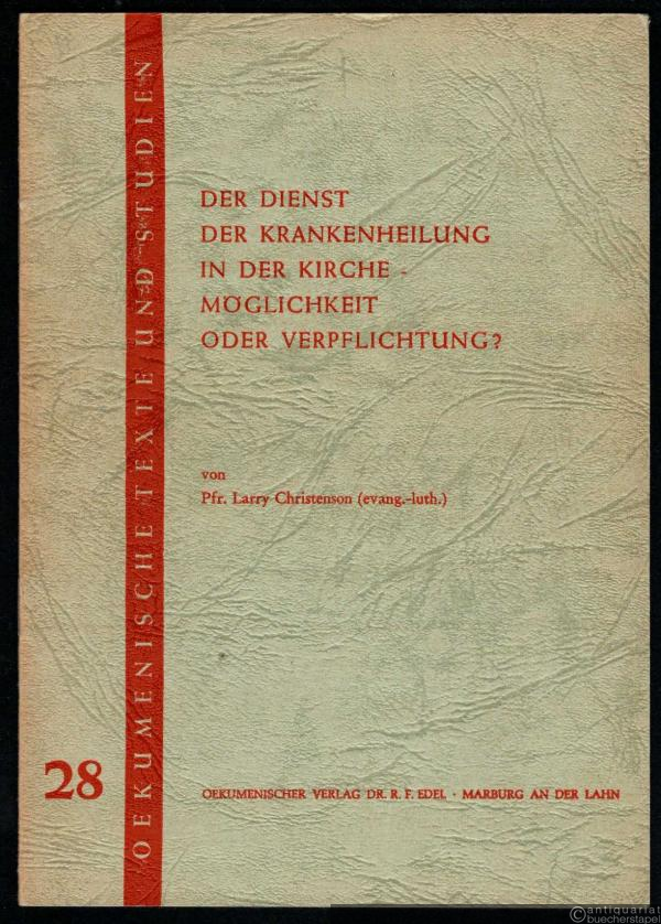  - Der Dienst der Krankenheilung in der Kirche - Möglichkeit oder Verpflichtung? (= Oekumenische Texte und Studien, Band 28).