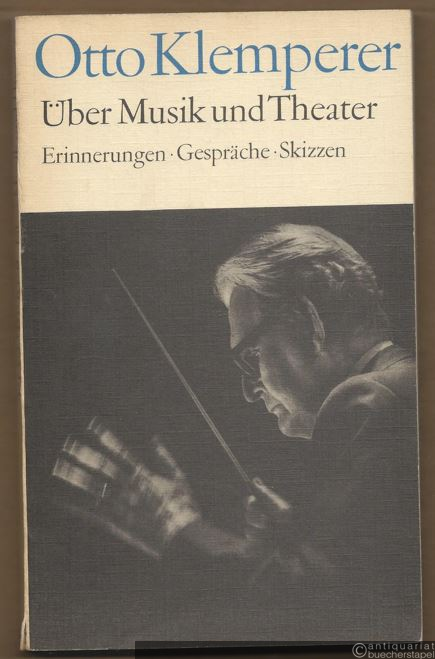  - Über Musik und Theater. Erinnerungen, Gespräche, Skizzen.