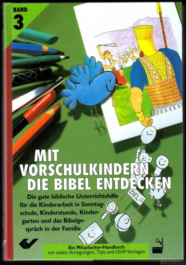  - Die gute biblische Unterrichtshilfe für die Kinderarbeit (= Mit Vorschulkindern die Bibel entdecken, Band 3).