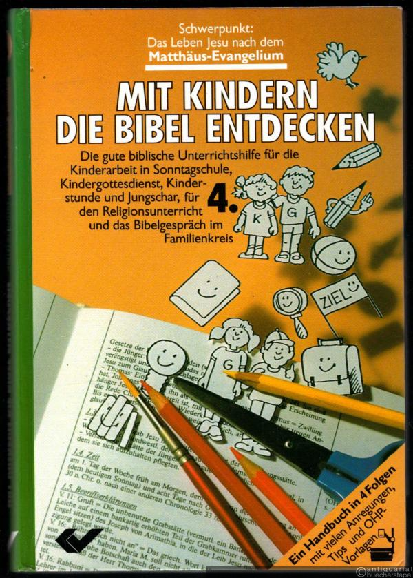  - Die gute biblische Unterrichtshilfe für die Kinderarbeit (= Mit Kindern die Bibel entdecken, Band 4).