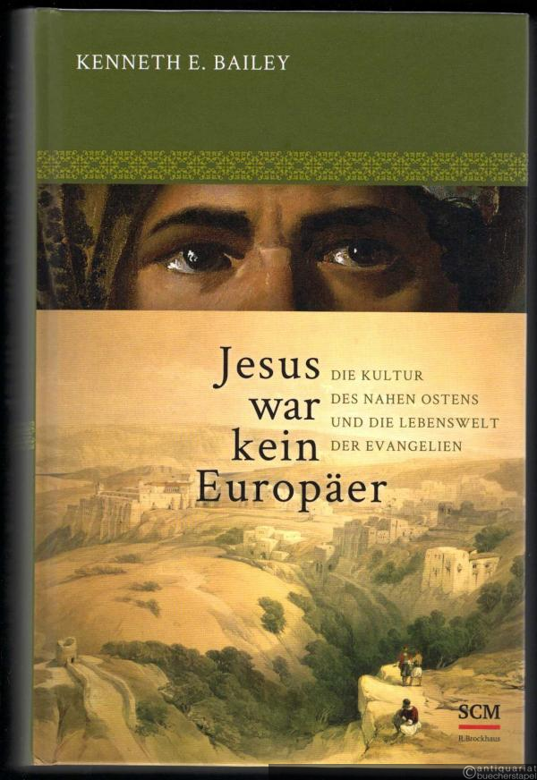  - Jesus war kein Europäer. Die Kultur des Nahen Ostens und die Lebenswelt der Evangelien.