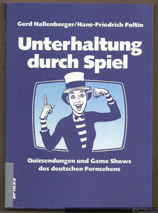  - Unterhaltung durch Spiel. Die Quizsendungen und Game-Shows des deutschen Fernsehens.