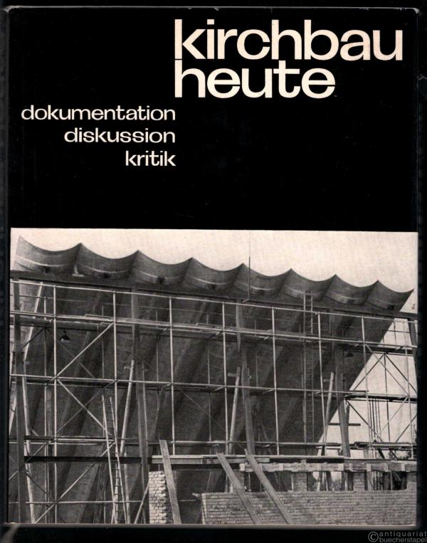  - Kirchbau heute. Dokumentation, Diskussion, Kritik.