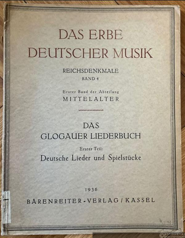  - Das Glogauer Liederbuch. Erster Teil: Deutsche Lieder und Spielstücke (= Das Erbe deutscher Musik, Erste Reihe: Reichsdenkmale, Band 4. Abteilung Mittelalter, Band 1).