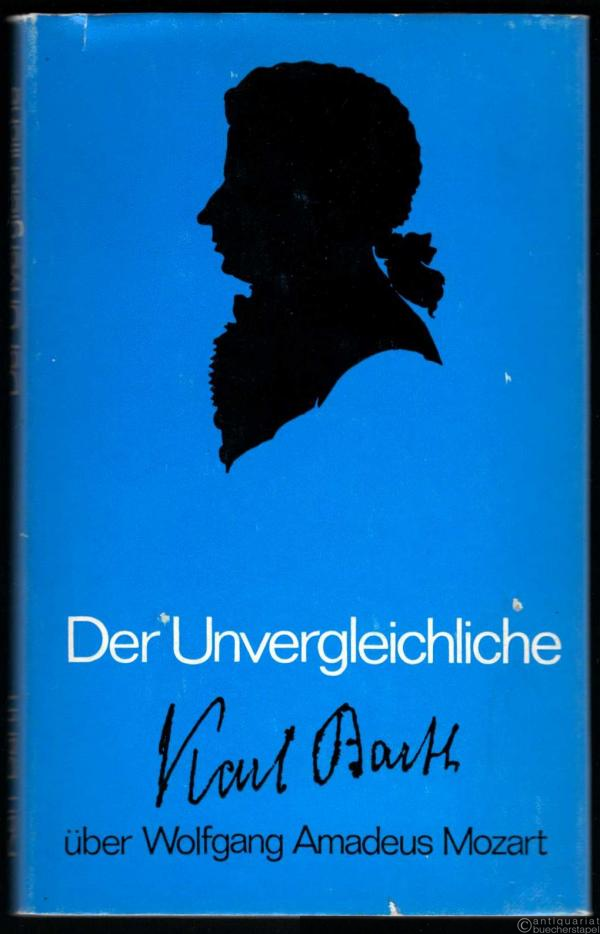 - Der Unvergleichliche. Karl Barth über Wolfgang Amadeus Mozart.
