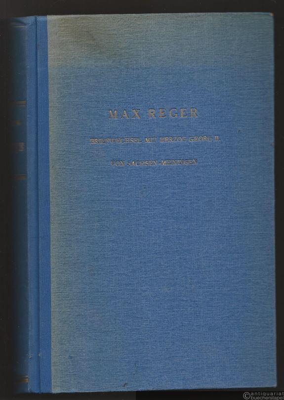  - Max Reger. Briefwechsel mit Herzog Georg II. von Sachsen-Meiningen.