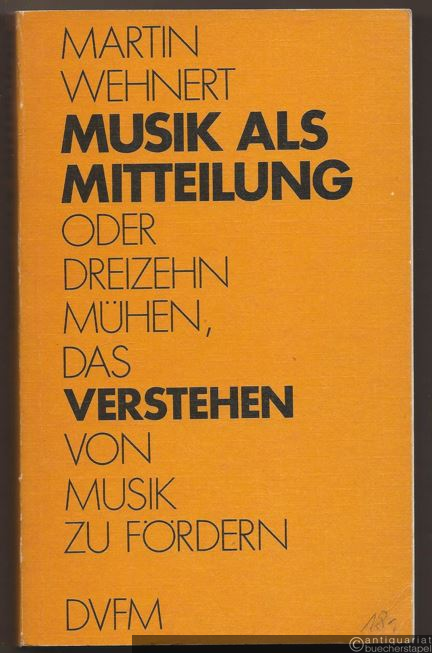  - Musik als Mitteilung oder Dreizehn Mühen, das Verstehen von Musik zu fördern.