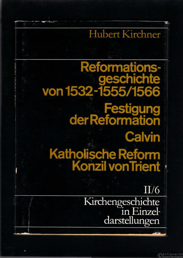  - Reformationsgeschichte von 1532-1555/1566 / Festigung der Reformation / Calvin / Kath. Reform, Konzil von Trient (= Kirchengeschichte in Einzeldarstellungen, Bd. II/6).