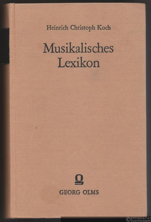  - Musikalisches Lexikon welches die theoretische und praktische Tonkunst, encyclopädisch bearbeitet, alle alten und neuen Kunstwörter erklärt, und die alten und neuen Instrumente beschrieben, enthält. A-Z. 2 Teile in 1.