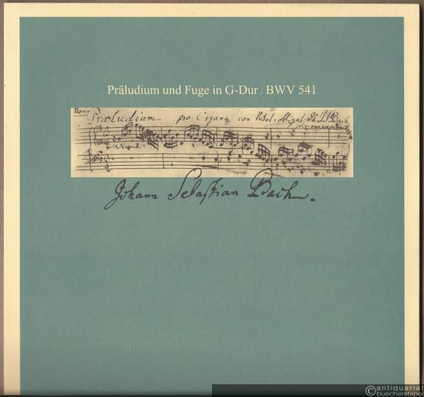  - Präludium und Fuge in G-Dur BWV 541. Faksimile nach dem Autograph der Staatsbibliothek Preußischer Kulturbesitz zu Berlin.