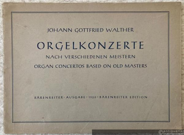  - Orgelkonzerte nach verschiedenen Meistern / Organ Concertos  based on Old Masters (= Bärenreiter-Ausgabe 1920).