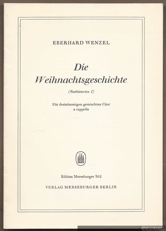  - Die Weihnachtsgeschichte (Festhistorien I). Für dreistimmigen gemischten Chor a cappella (= Edition Merseburger, Nr. 362).