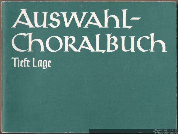  - Auswahlchoralbuch zum Evangelischen Kirchengesangbuch. Tiefe Lage mit Intonationen (= Bärenreiter-Ausgabe 5479).