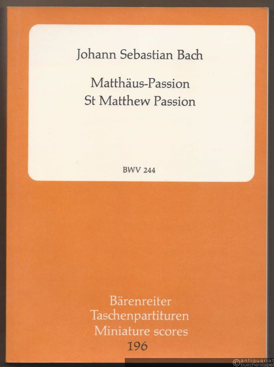  - Matthäus-Passion / St. Matthew Passion BWV 244 (= Bärenreiter Taschenpartituren / Miniature scores 196).