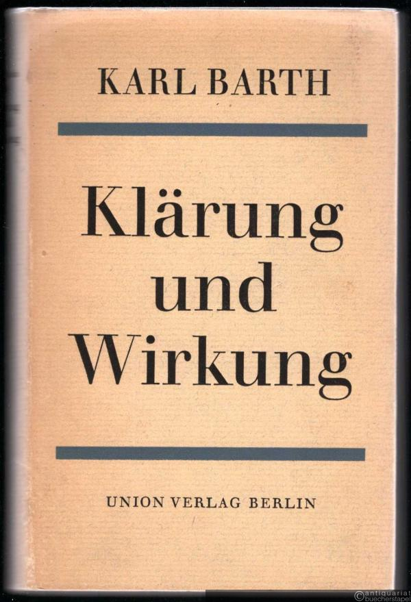  - Klärung und Wirkung. Zur Vorgeschichte der "Kirchlichen Dogmatik" und zum Kirchenkampf.