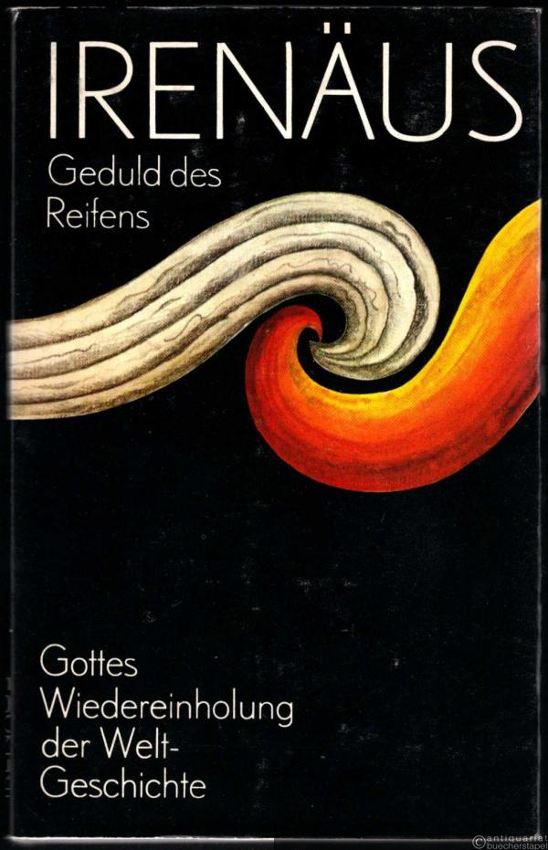  - Geduld des Reifens. Gottes Wiedereinholung der Weltgeschichte.