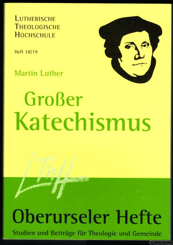  - Martin Luther. Großer Katechismus (= Oberurseler Hefte, Heft 18/19).