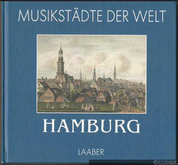  - Hamburg. Historische Stationen des Musiklebens mit Informationen für den Besucher heute (= Musikstädte der Welt, hrsg. v. Silke Leopold).