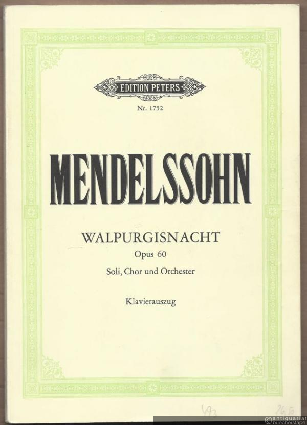  - Die erste Walpurgisnacht für vier Solostimmen, Chor und Orchester. Opus 60 (= Edition Peters, Nr. 1752). Klavierauszug.