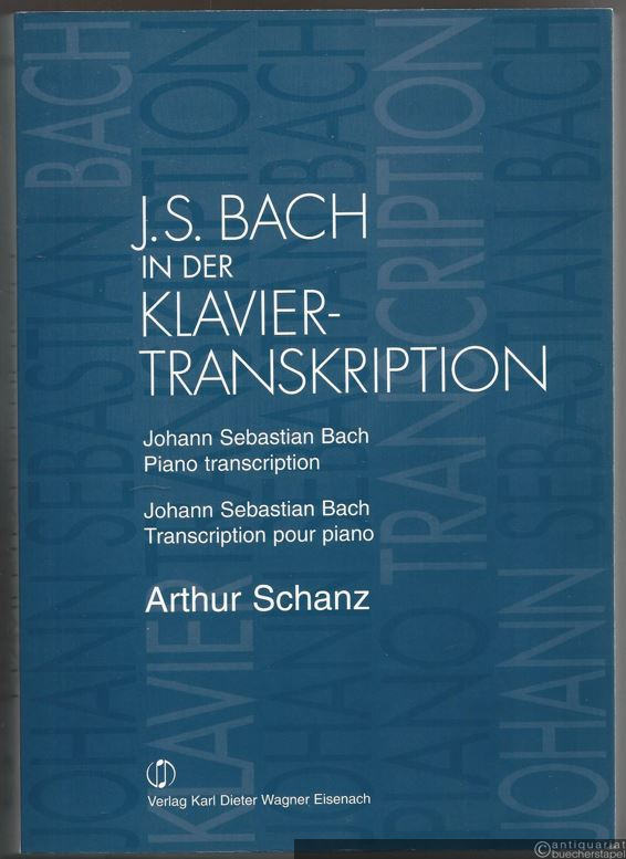  - Johann Sebastian Bach in der Klaviertranskription / in piano transcription / en transcription pour piano.