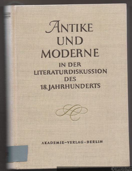  - Antike und Moderne in der Literaturdiskussion des 18. Jahrhunderts (= Schriftenreihe der Arbeitsgruppe zur Geschichte der deutschen und französischen Aufklärung, Band 7).