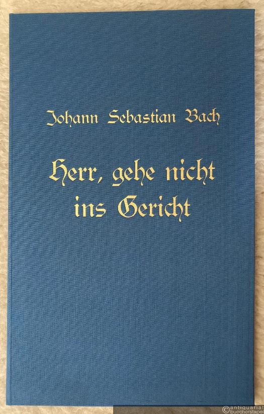  - Herr, gehe nicht ins Gericht (BWV 105) (= Bibliothek seltener Bücher. Neudrucke, hrsg. v. d. Deutschen Staatsbibliothek zu Berlin durch Ursula Altmann in Zusammenarbeit mit dem Zentralantiquariat der DDR Leipzig, 5).