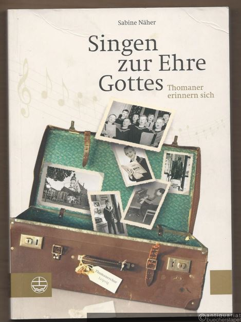  - Singen zur Ehre Gottes. Thomaner erinnern sich.