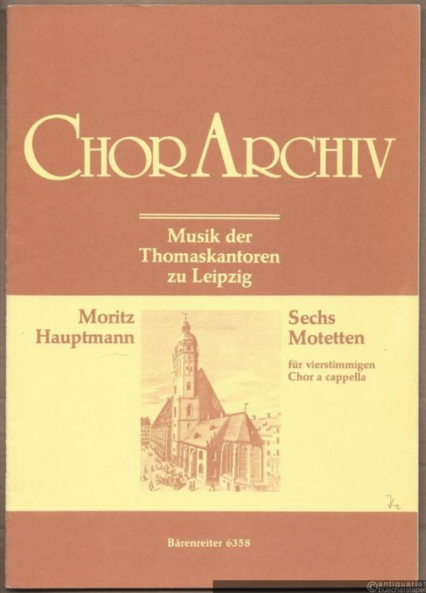  - Sechs Motetten für vierstimmigen Chor a cappella. Chor-Archiv. Musik der Thomaskantoren (= Bärenreiter 6358).