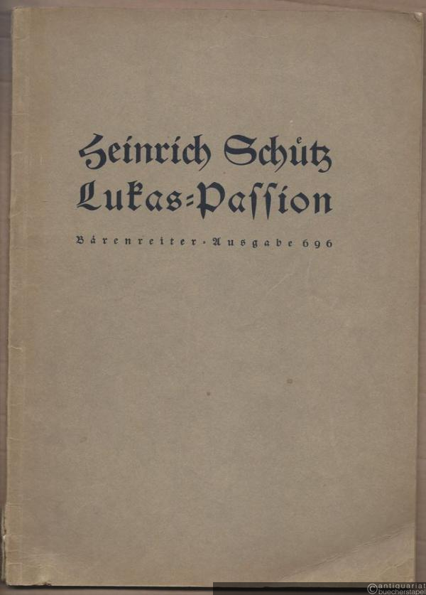  - Historia des Leidens und Sterbens unsers Herrn und Heilandes Jesu Christi nach dem Evangelisten St. Lukas (= Bärenreiter-Ausgabe 696) [Partitur].