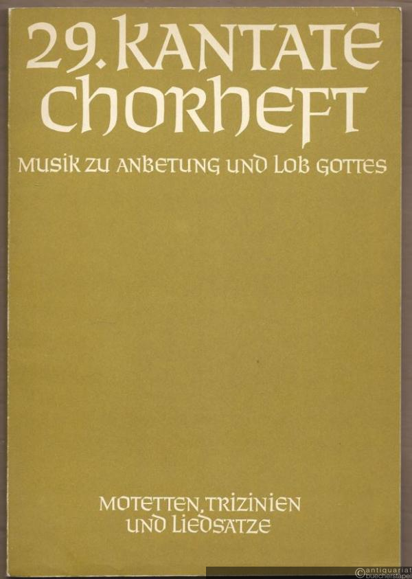  - Musik zu Anbetung und Lob Gottes. Motetten, Trizinien und Liedsätze (= Neunundzwanzigstes Kantate-Chorheft. DVfM 7933).