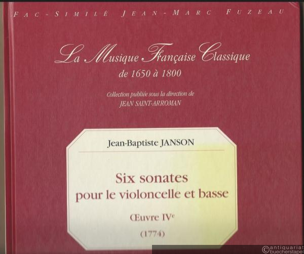  - Six sonates pour le violoncelle et basse Oeuvre IVe (1774) (= La Musique Francaise Classique de 1650 a 1800. Collection publiee sous la direction de Jean Saint-Arroman). Fac-simile Jean-Marc Fuzeau.