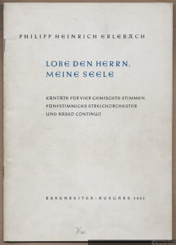  - Lobe den Herrn, meine Seele. Kantate für vier gemischte Stimmen, fünfstimmiges Streichorchester und Basso continuo (= Bärenreiter-Ausgabe 3453).