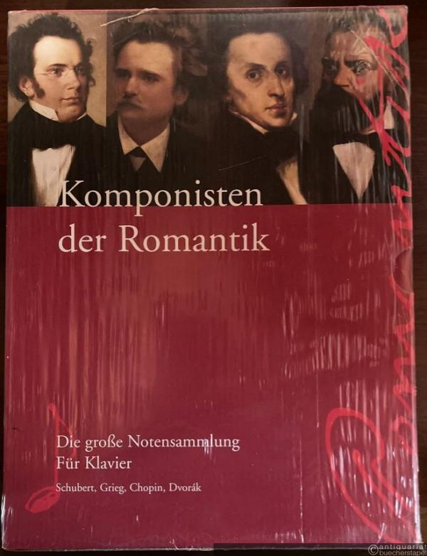  - Komponisten der Romantik. Die große Notensammlung. Schubert, Grieg, Chopin, Dvorak. Für Klavier.
