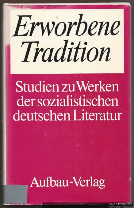  - Erworbene Tradition. Studien zu Werken der sozialistischen deutschen Literatur.