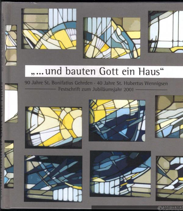 - "...und bauten Gott ein Haus". 90 Jahre St. Bonifatius Gehrden, 40 Jahre St. Hubertus Wennigsen. Festschrift zum Jubiläumsjahr 2001.