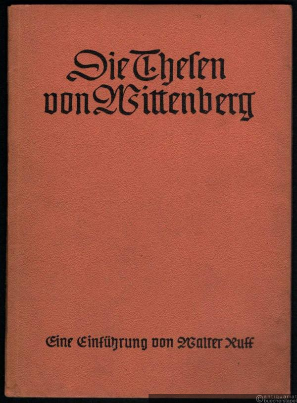  - Die Thesen von Wittenberg. Eine Einführung von Walter Ruff.