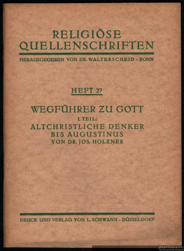  - Wegführer zu Gott. I. Teil: Altchristliche Denker bis Augustinus (= Religiöse Quellenschriften, Heft 27).
