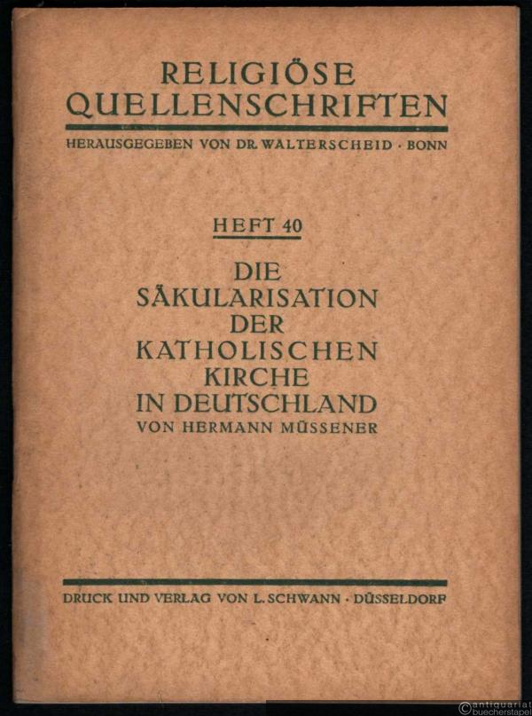  - Die Säkularisation der katholischen Kirche in Deutschland (= Religiöse Quellenschriften, Heft 40).