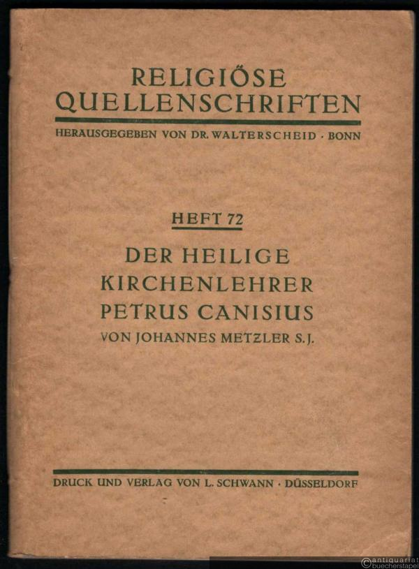 - Der heilige Kirchenlehrer Petrus Canisius (= Religiöse Quellenschriften, Heft 72).