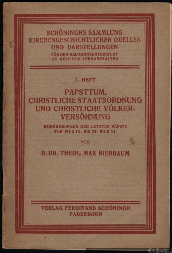  - Papsttum, Christliche Staatsordnung und christliche Völkerversöhnung. Kundgebungen der letzten Päpste von Pius IX. bis zu Pius XI. (= Schöninghs Sammlung kirchengeschichtlicher Quellen und Darstellungen, 7. Heft).